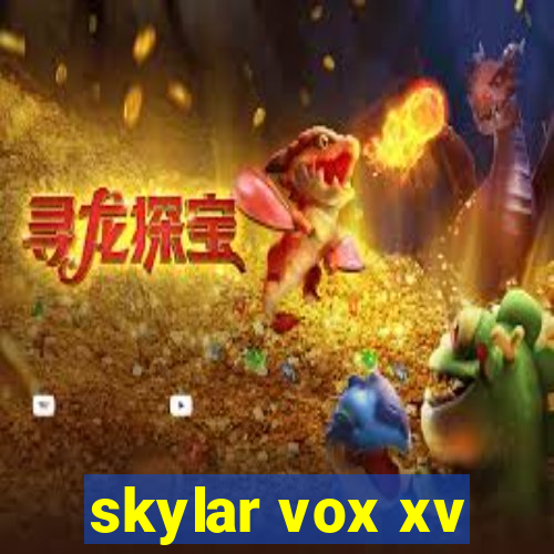 skylar vox xv